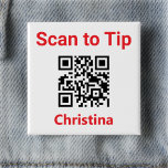 Scan to Tip. Staff Tipping QR Code on a 15 Cm Square Badge<br><div class="desc">Encourage your customers to tip the waitress or waiter. Leave a tip by smart phone. Let a customer leave a tip by scanning a QR Code with their mobile phone. Message reads: "Scan to Tip". Change the QR Code link to the link leading to your own tipping service. There are...</div>