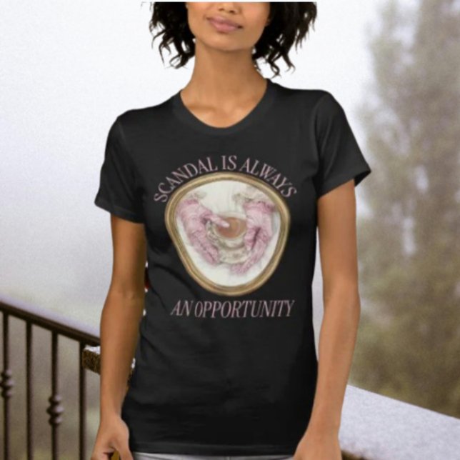 Scandal Is Always An Opportunity T-Shirt (Creator Uploaded)