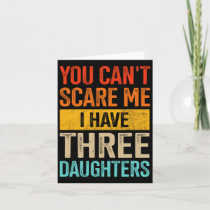 Scare Me Three Daughters Dad Of 3 Girls Fathers Da Card