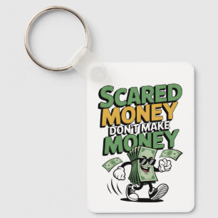 Scared Money Don't Make Money Key Ring