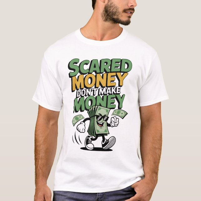Scared Money Don't Make Money T-Shirt (Front)
