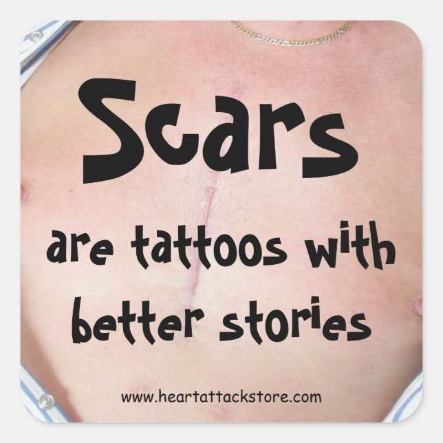 Scars are tattoos with a better story square sticker (Front)