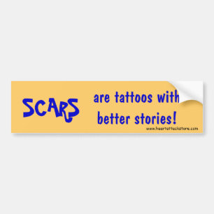 Scars are tattoos with better stories bumper sticker