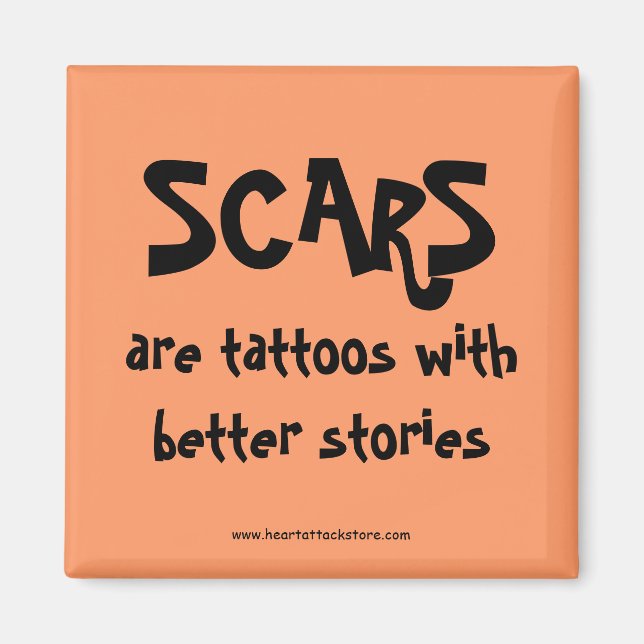 Scars are tattoos with better stories magnet (Front)