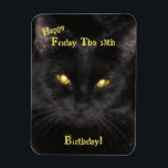 Scary Black Cat Birthday on Friday the 13th Magnet<br><div class="desc">Black Cat - Born on Friday the 13th Birthday Card. This is my Cat, *Kitty*, and doesn't she look scary with her yellow, glowing eyes? Perfect for a Birthday on Friday the 13th! This image has been enlarged and is pixelated, but I chose to leave it as is because I...</div>