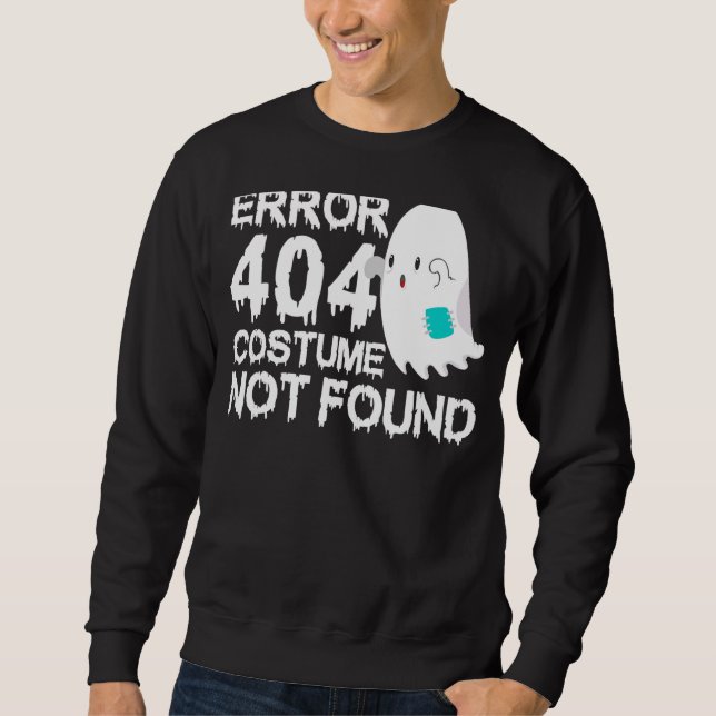 Scary Ghost Boo Error 404 Costume Not Found Hallow Sweatshirt (Front)