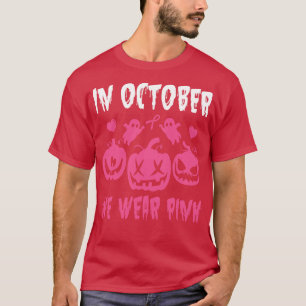 Scary Ghosts Pumpkins In October We Wear Pink Canc T-Shirt