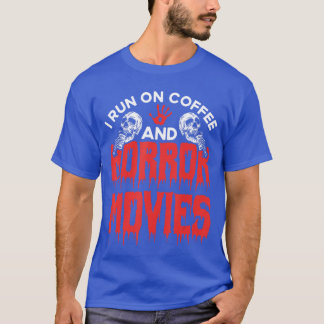 Scary Horror Movie I Run On Coffee And Horror Movi T-Shirt