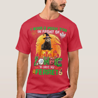 Scary Push You In Front Of Zombies To Save My Ferr T-Shirt