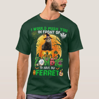 Scary Push You In Front Of Zombies To Save My Ferr T-Shirt