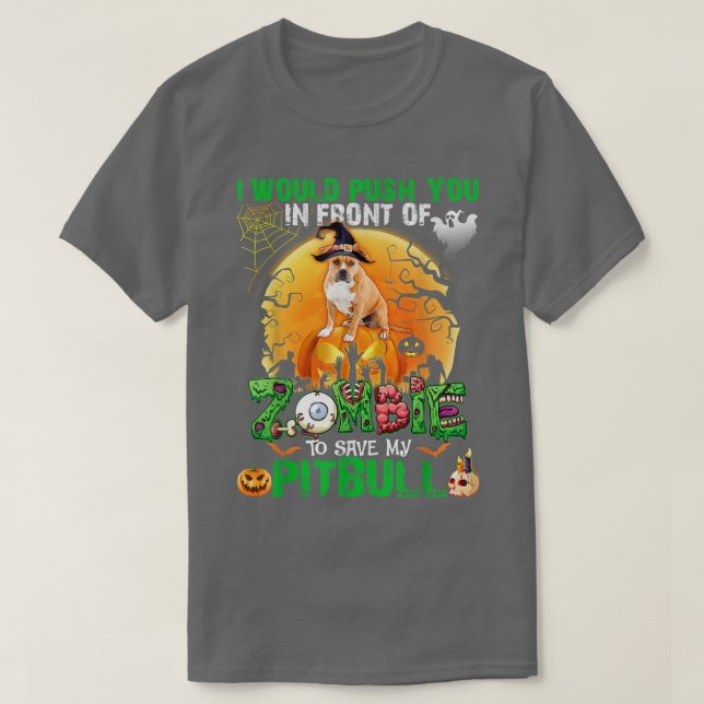 Scary Push You In Front Of Zombies To Save My Pitb T-Shirt (Design Front)