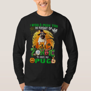 Scary Push You In Front Of Zombies To Save My Pug T-Shirt