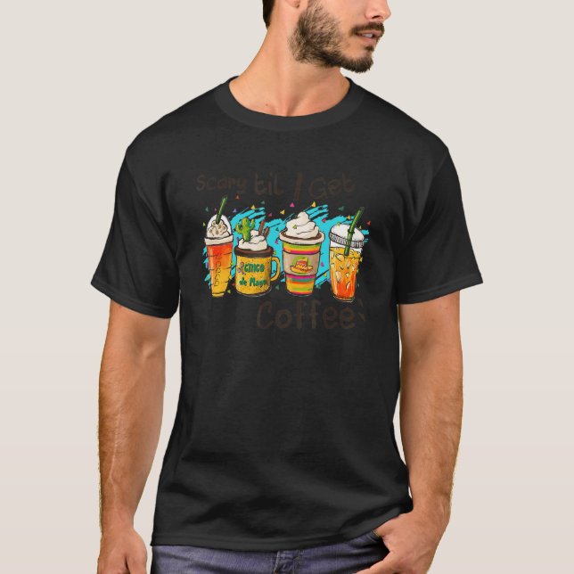 Scary Til I Get Coffee Halloween T-Shirt (Front)
