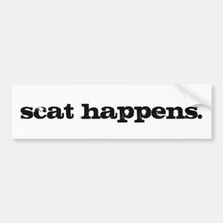 scat happens. bumper sticker