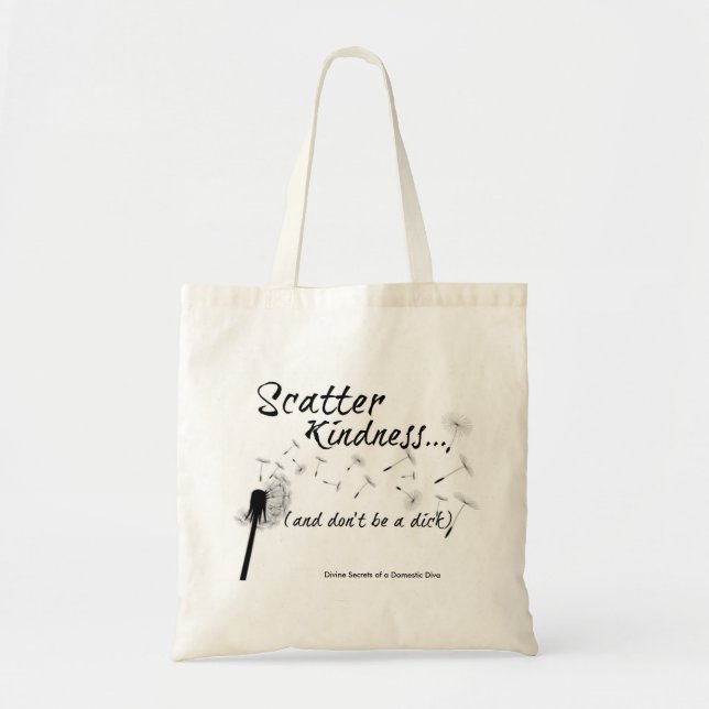 Scatter Kindness and don't be a dick tote (Front)