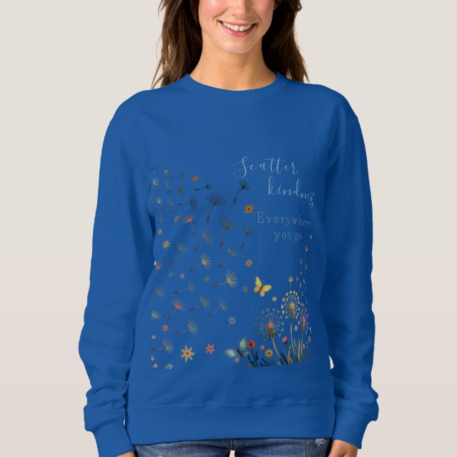 Scatter kindness everywhere you go sweatshirt  (Front)