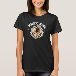 Scent Work Is A Smelly Dog Sport German Shepherd P T-Shirt