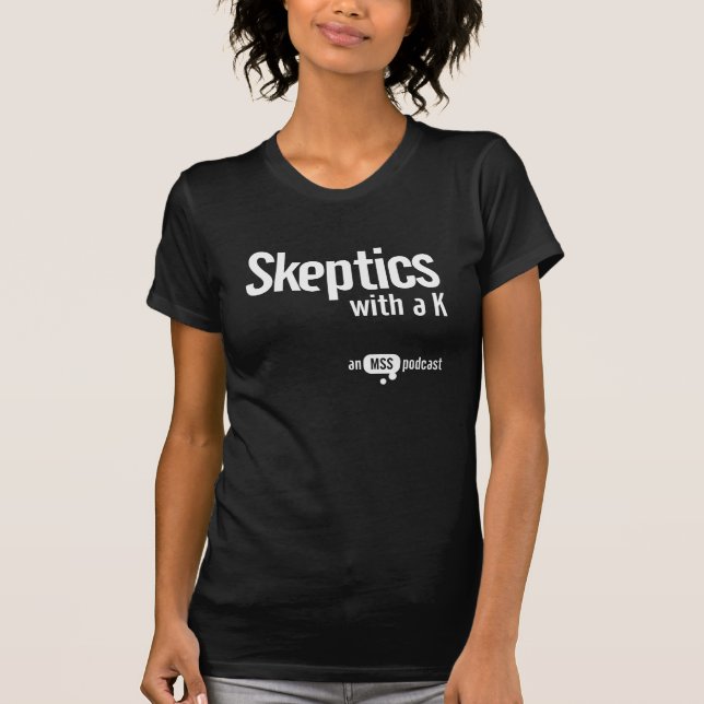Sceptics with a K - Dark Ladies Tee (Front)