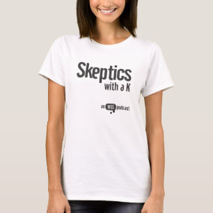 Sceptics with a K Ladies Tee