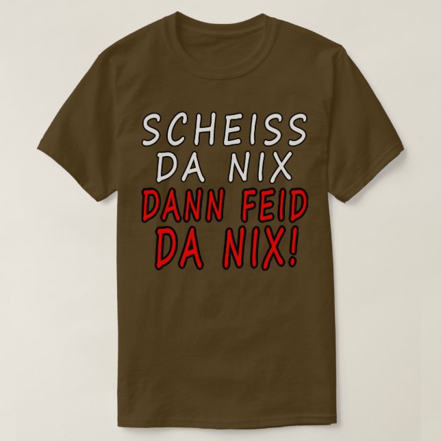 Scheiss da nix dann feid da nix Bayern Dialect Gra T-Shirt (Design Front)