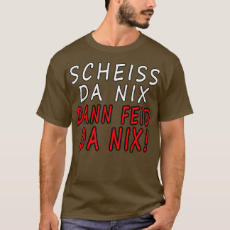 Scheiss da nix dann feid da nix Bayern Dialect Gra T-Shirt