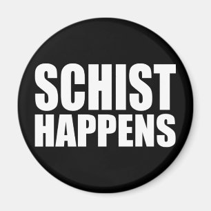 Schist Happens- Funny Geology Magnet