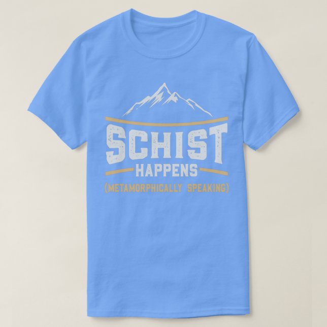 Schist Happens Funny Geology Teacher Geologist T-Shirt (Design Front)