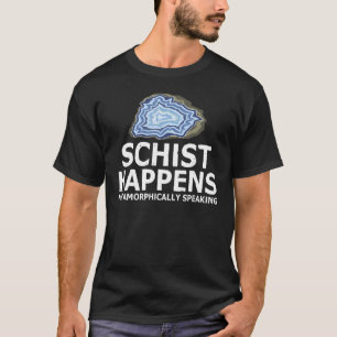 Schist Happens Metamorphically Speaking Rock Colle T-Shirt