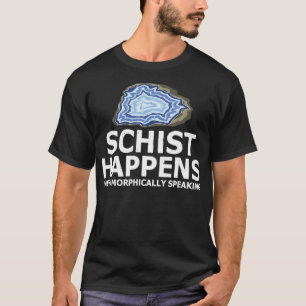 Schist Happens Metamorphically Speaking Rock Colle T-Shirt