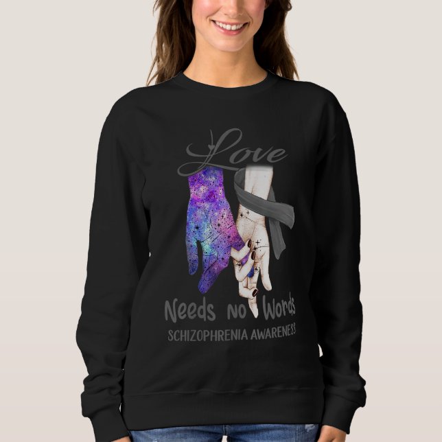 Schizophrenia Awareness, Love Needs No Words Sweatshirt (Front)