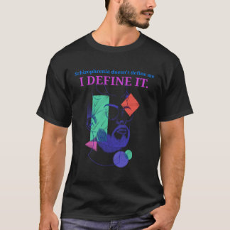 Schizophrenia Doesn't Define Me I Define It T-Shirt