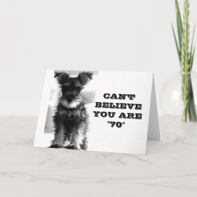 SCHNAUZER CAN'T BELIVE YOU ARE *70* BIRTHDAY CARD (Front)