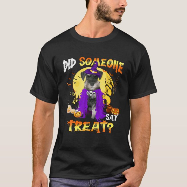 Schnauzer Dog Halloween Did Someone Say Treat T-Shirt (Front)