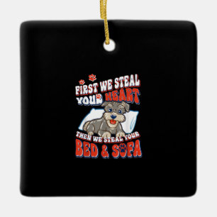 Schnauzer First We Steal Your Heart Then We Steal Ceramic Ornament