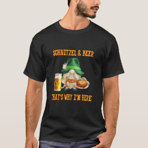 Schnitzel And Beer That's Why I'm Here  Oktoberfes T-Shirt