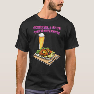 Schnitzel Beer That's Why I'm Here T-Shirt