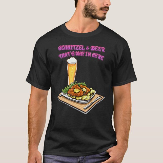 Schnitzel Beer That's Why I'm Here T-Shirt (Front)
