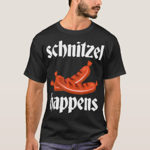 Schnitzel Happens  Funny German Meat Sausage Bratw T-Shirt