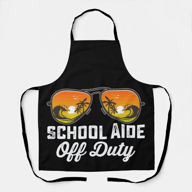 School Aide Off Duty Sunglasses Last Day Of School Apron (Front)