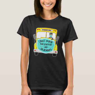 School Bus Cant Mask The Love For My Students T-Shirt
