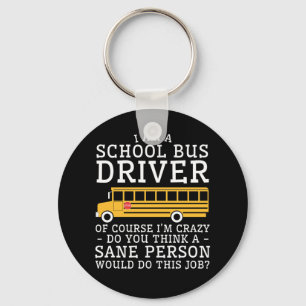 School Bus Drive Crazy Think Sane Person Do Key Ring