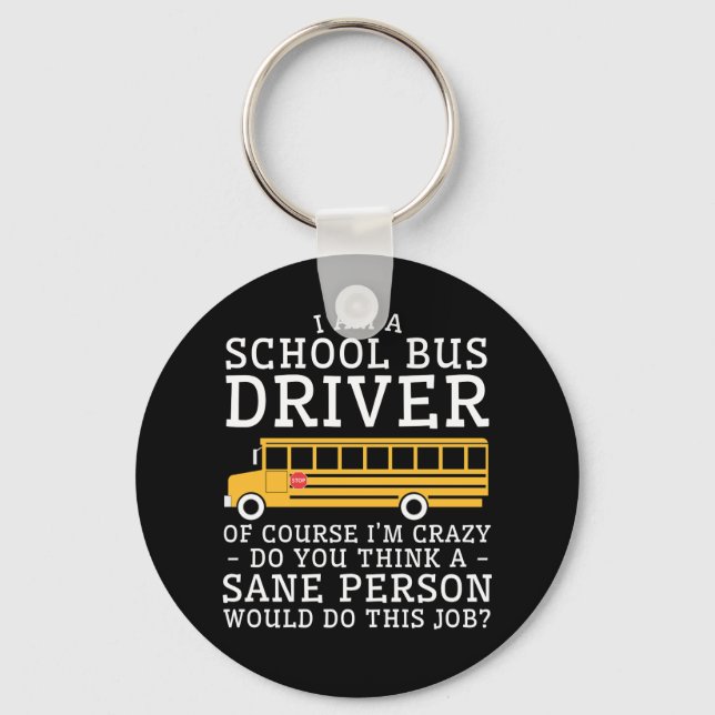 School Bus Drive Crazy Think Sane Person Do Key Ring (Front)