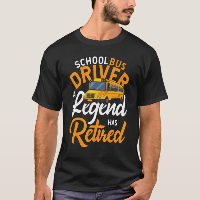 School Bus Driver A Legend Has Retired Bus Driver T-Shirt (Front)