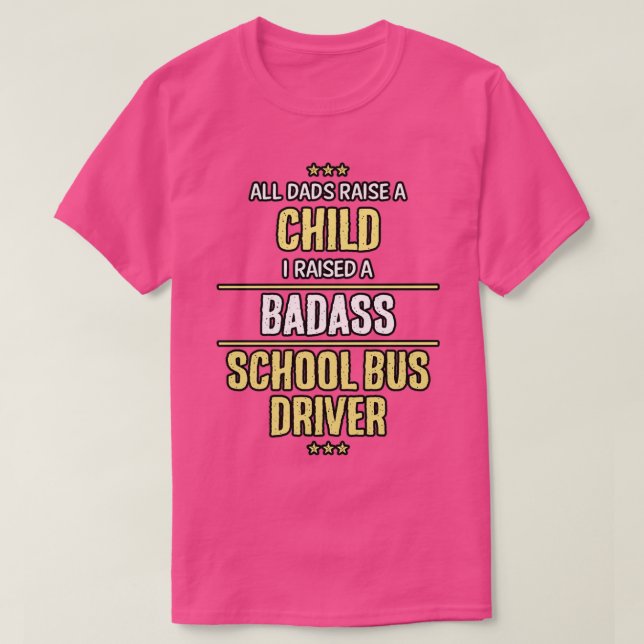 School Bus Driver Badass child Dad cool funny awes T-Shirt (Design Front)