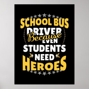School Bus Driver Because Students Need Heroes Poster