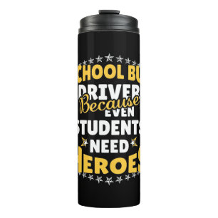 School Bus Driver Because Students Need Heroes Thermal Tumbler