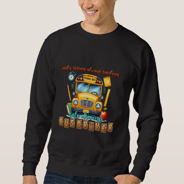 School Bus Driver busdriver early rising Sweatshirt (Front)