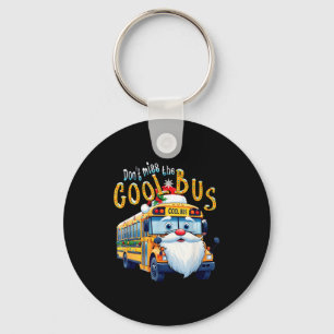 School Bus Driver Christmas Dont Miss The Cool Bus Key Ring