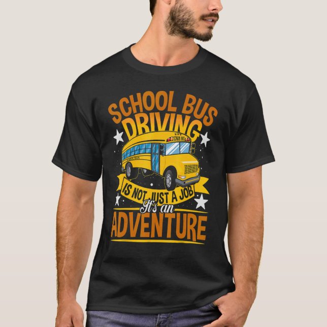 School Bus Driver Driving Is An Adventure Idea T-Shirt (Front)