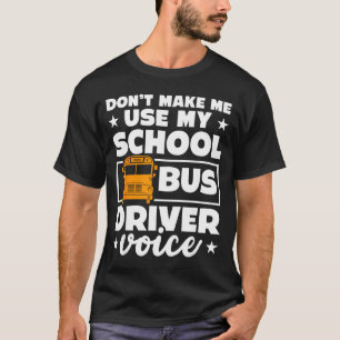 School Bus Driver Funny School Bus Drivers Quote  T-Shirt